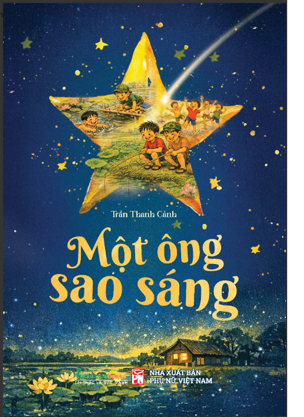 Một Ông Sao Sáng - Tuổi Thơ Làng Quê Trong Trẻo Và Đầy Ắp Yêu Thương - Trần Thanh Cảnh