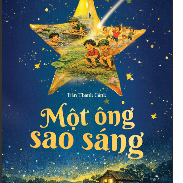 Một Ông Sao Sáng - Tuổi Thơ Làng Quê Trong Trẻo Và Đầy Ắp Yêu Thương - Trần Thanh Cảnh