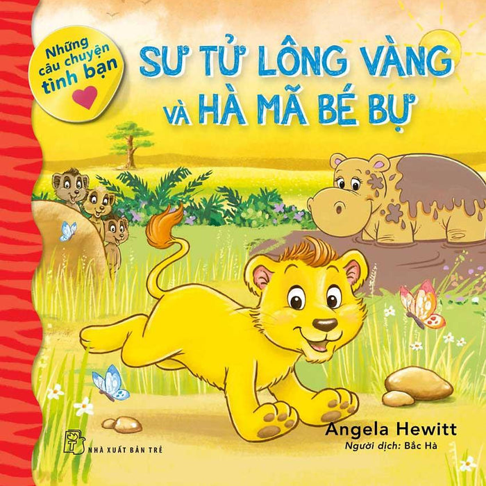 Những Câu Chuyện Tình Bạn - Sư Tử Lông Vàng Và Hà Mã Bé Bự