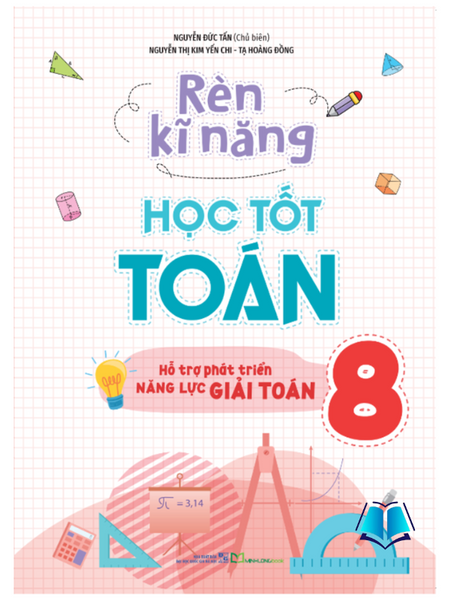 Sách - Rèn Kĩ Năng Học Tốt Toán Lớp 8 - Hỗ Trợ Phát Triển Năng Lực Giải Toán