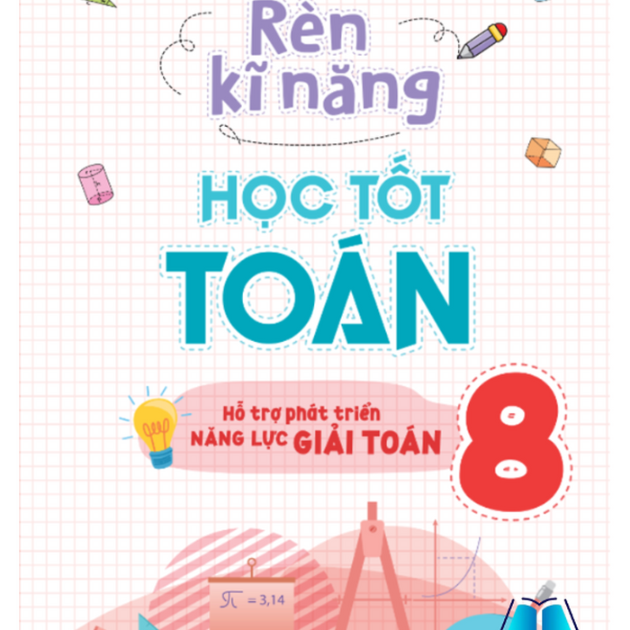 Sách - Rèn Kĩ Năng Học Tốt Toán Lớp 8 - Hỗ Trợ Phát Triển Năng Lực Giải Toán