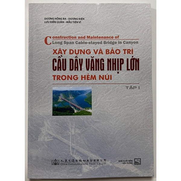Sách - Xây Dựng Và Bảo Trì Cầu Dây Văng Nhịp Lớn Trong Hẻm Núi (Tập 1)