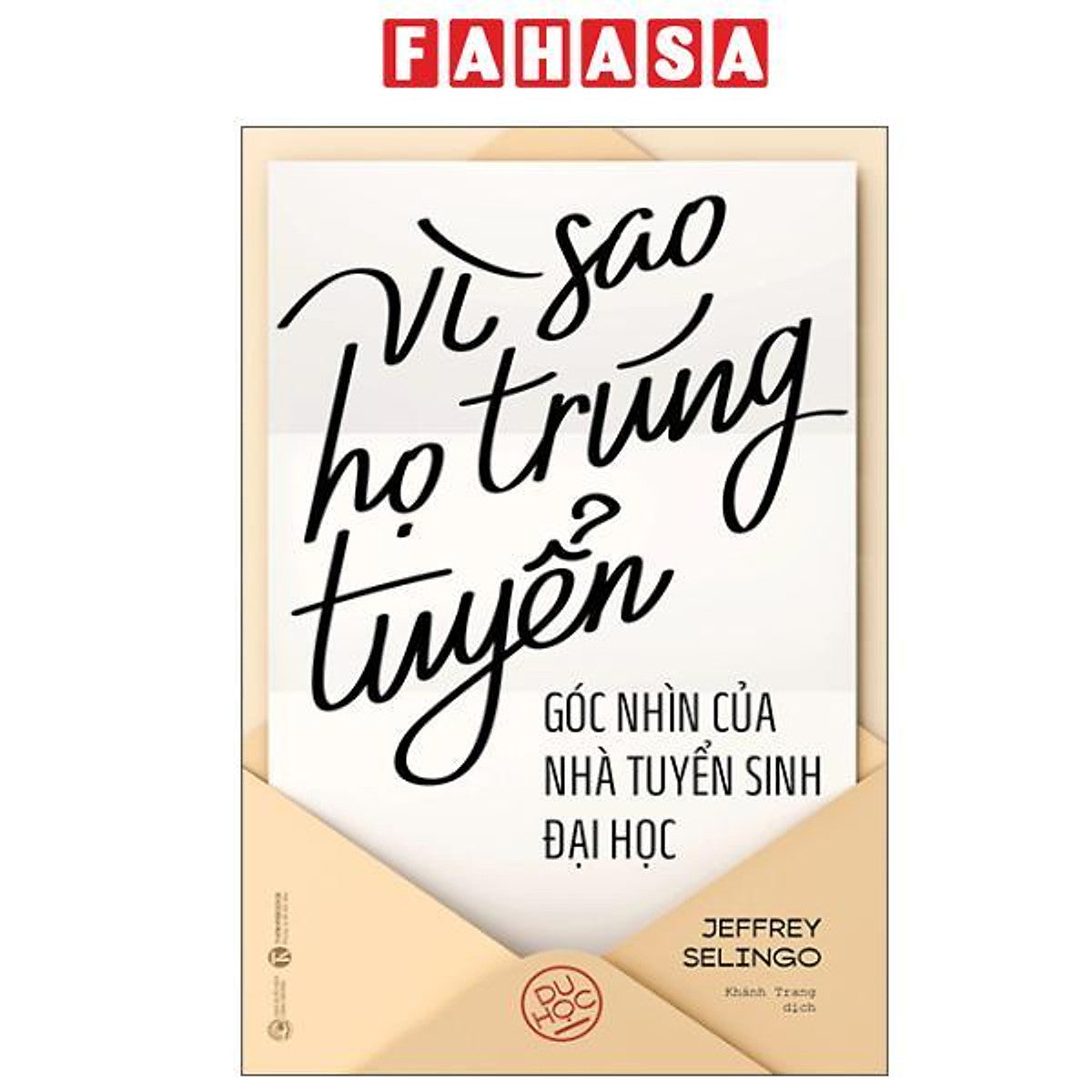 Sách - Vì Sao Họ Trúng Tuyển - Góc Nhìn Của Nhà Tuyển Sinh Đại Học