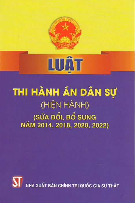 Luật Thi Hành Án Dân Sự (Hiện Hành) (Sửa Đổi, Bổ Sung Năm 2014, 2018, 2020, 2022) (Bản In 2022)