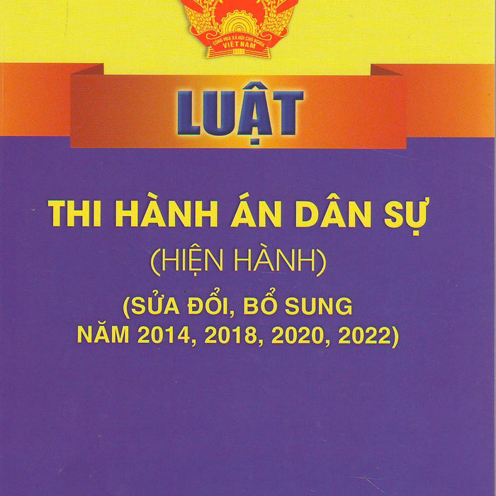 Luật Thi Hành Án Dân Sự (Hiện Hành) (Sửa Đổi, Bổ Sung Năm 2014, 2018, 2020, 2022) (Bản In 2022)