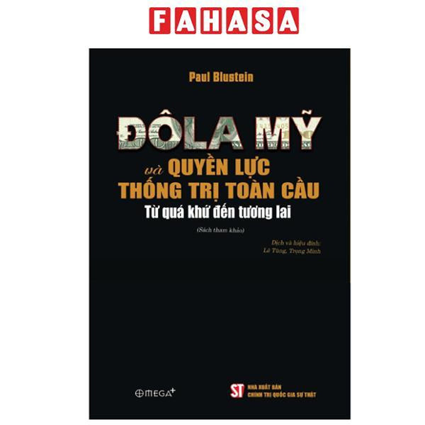 Sách - Đô La Mỹ Và Quyền Lực Thống Trị Toàn Cầu - Từ Quá Khứ Đến Tương Lai