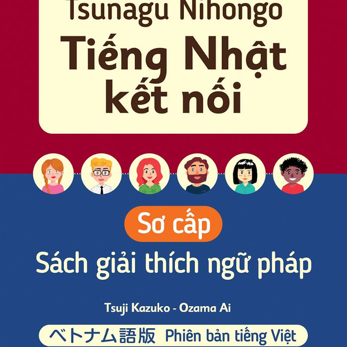 Tsunagu Nihongo Tiếng Nhật Kết Nối Sơ Cấp - Sách Giải Thích Ngữ Pháp (Phiên Bản Tiếng Việt) - Tsuji Azuko, Ozama Ai