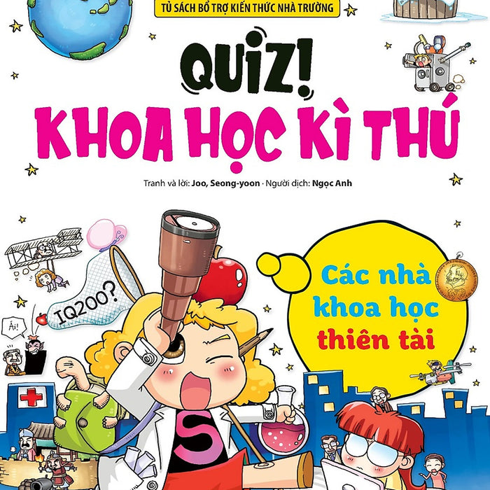 Quiz! Khoa Học Kì Thú: Các Nhà Khoa Học Thiên Tài (Tái Bản)