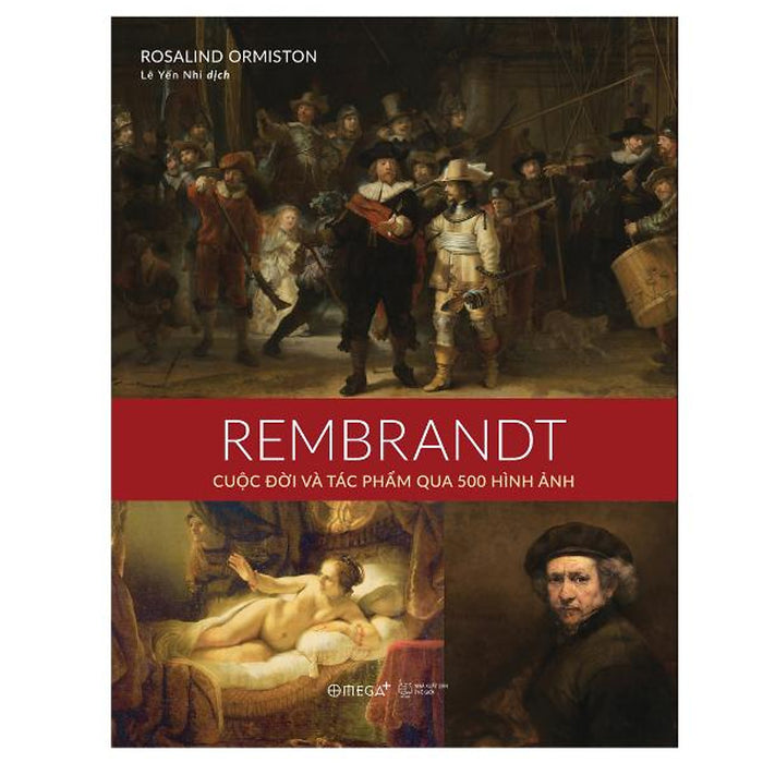 [Giải Cứu Sách] Rembrandt: Cuộc Đời Và Tác Phẩm Qua 500 Hình Ảnh- Rosalind Ormiston- Omega Plus
