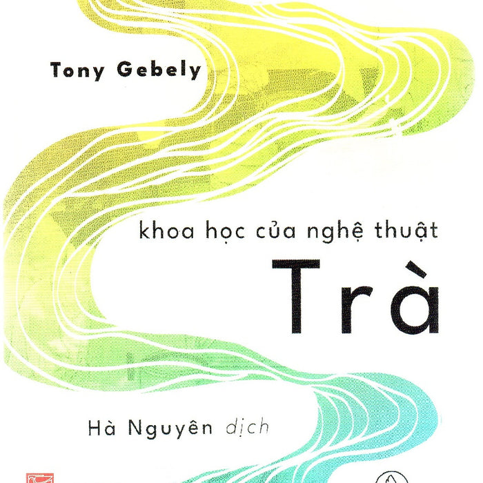 Tony Gebely - Khoa Học Của Nghệ Thuật Trà