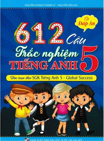 Sách-612 Câu Trắc Nghiệm Tiếng Anh 5 - Có Đáp Án (Biên Soạn Theo Sgk Tiếng Anh 5 - Global Success)