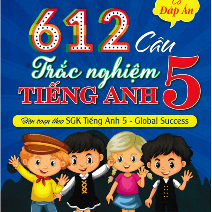 Sách-612 Câu Trắc Nghiệm Tiếng Anh 5 - Có Đáp Án (Biên Soạn Theo Sgk Tiếng Anh 5 - Global Success)