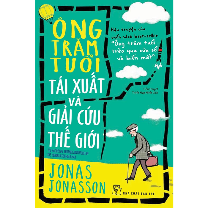 Ông Trăm Tuổi Tái Xuất Và Giải Cứu Thế Giới (Jonas Jonasson)