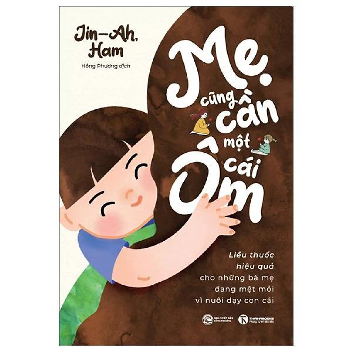 Mẹ Cũng Cần Một Cái Ôm - Liều Thuốc Hiệu Quả Cho Những Bà Mẹ Đang Mệt Mỏi Vì Nuôi Dạy Con Cái - Bản Quyền