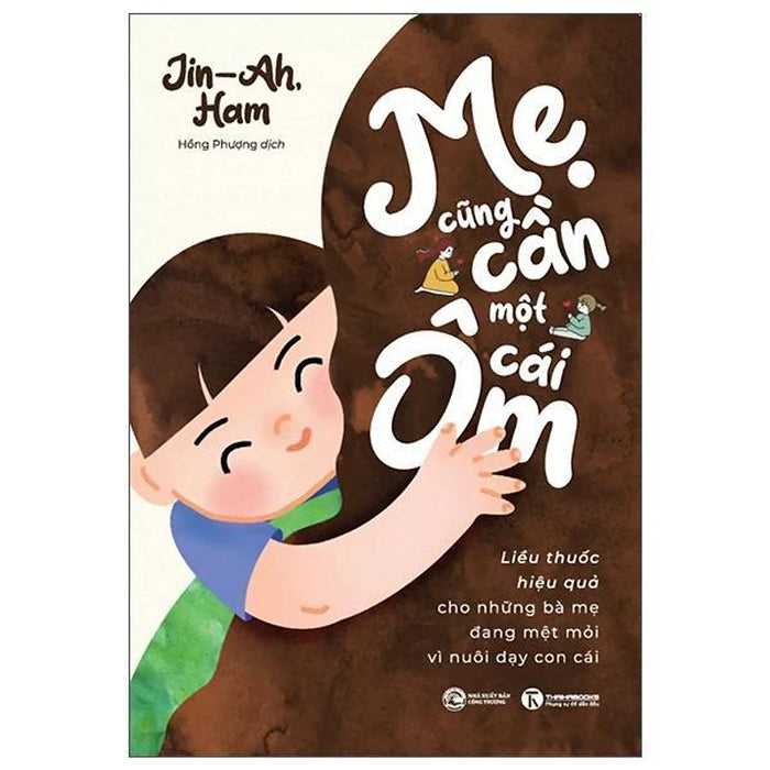 Mẹ Cũng Cần Một Cái Ôm - Liều Thuốc Hiệu Quả Cho Những Bà Mẹ Đang Mệt Mỏi Vì Nuôi Dạy Con Cái - Bản Quyền