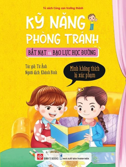 Sách Kỹ Năng Phòng Tránh Bắt Nạt Và Bạo Lực Học Đường - Mình Không Thích Bị Xúc Phạm