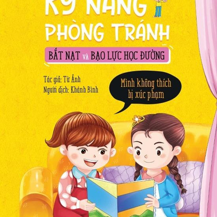Sách Kỹ Năng Phòng Tránh Bắt Nạt Và Bạo Lực Học Đường - Mình Không Thích Bị Xúc Phạm