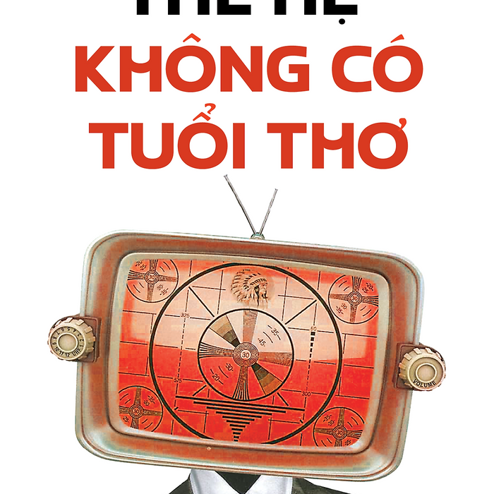 Thế Hệ Không Có Tuổi Thơ – Neil Postman – Phí Mai Dịch – 1980 Books