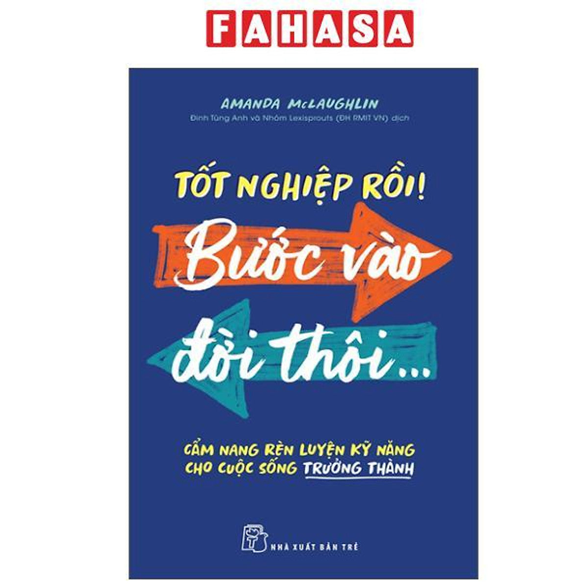 Sách - Tốt Nghiệp Rồi! Bước Vào Đời Thôi... - Cẩm Nang Rèn Luyện Kỹ Năng Cho Cuộc Sống Trưởng Thành