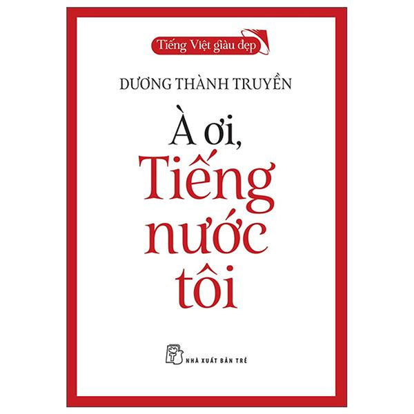 Sách - Tiếng Việt Giàu Đẹp - À Ơi, Tiếng Nước Tôi