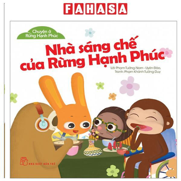 Sách - Chuyện Ở Rừng Hạnh Phúc - Nhà Sáng Chế Của Rừng Hạnh Phúc