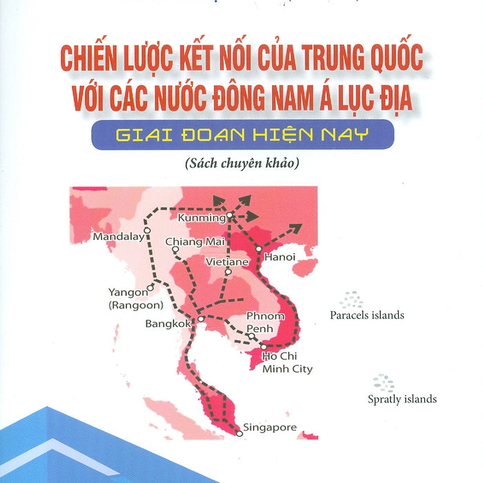 Chiến Lược Kết Nối Của Trung Quốc Với Các Nước Đông Nam Á Lục Địa Giai Đoạn Hiện Nay (Sách Chuyên Khảo) - Viện Hàn Lâm Khoa Học Xã Hội Việt Nam - Viện Nghiên Cứu Trung Quốc - Ts. Trần Thị Hải Yến Chủ Biên