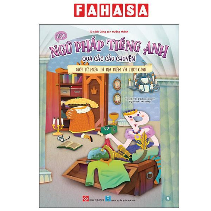 Sách - Học Ngữ Pháp Tiếng Anh Qua Các Câu Chuyện - Tập 5 - Giới Từ Miêu Tả Địa Điểm Và Thời Gian