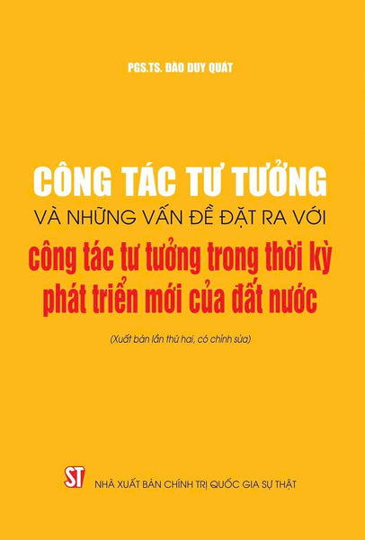 Công Tác Tư Tưởng Và Những Vấn Đề Đặt Ra Với Công Tác Tư Tưởng Trong Thời Kỳ Phát Triển Mới Của Đất Nước (Xuất Bản Lần Thứ Hai, Có Chỉnh Sửa)