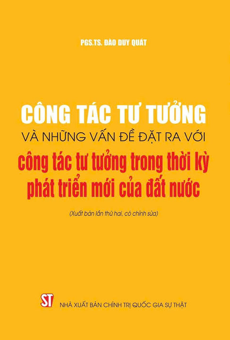 Công Tác Tư Tưởng Và Những Vấn Đề Đặt Ra Với Công Tác Tư Tưởng Trong Thời Kỳ Phát Triển Mới Của Đất Nước (Xuất Bản Lần Thứ Hai, Có Chỉnh Sửa)