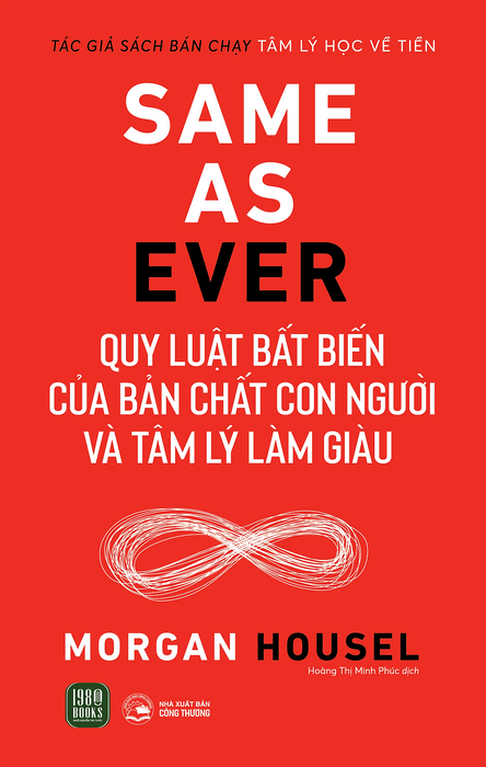 Same As Ever : Quy Luật Bất Biến Về Bản Chất Con Người Và Tâm Lý Làm Giàu