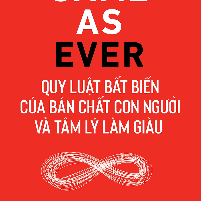 Same As Ever : Quy Luật Bất Biến Về Bản Chất Con Người Và Tâm Lý Làm Giàu