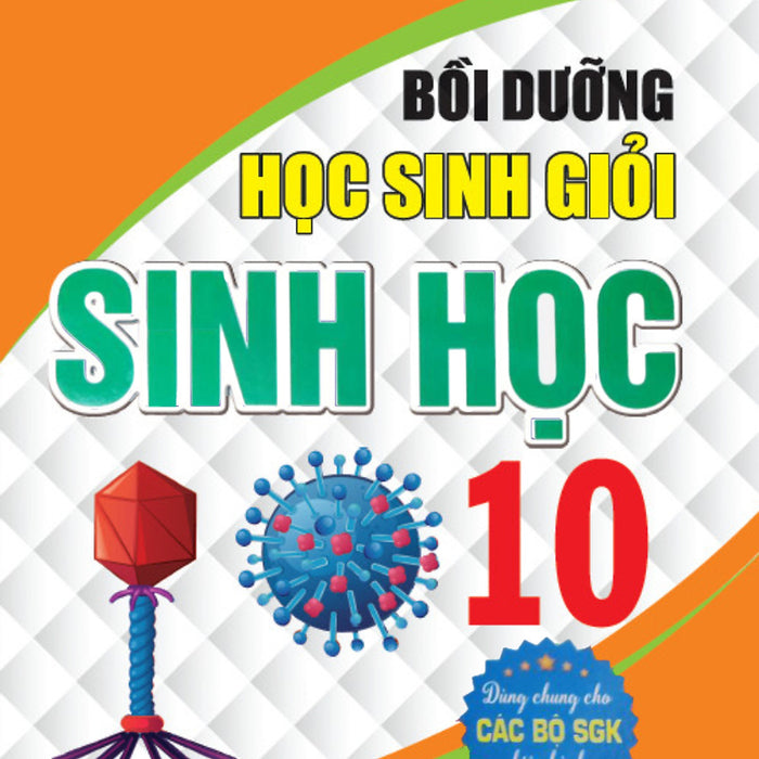 Bồi Dưỡng Học Sinh Giỏi Sinh Học 10 (Dùng Chung Cho Các Bộ Sgk Hiện Hành)