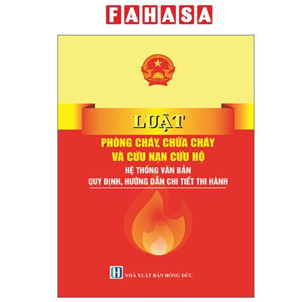 Sách - Luật Phòng Cháy, Chữa Cháy Và Cứu Nạn Cứu Hộ - Hệ Thống Văn Bản Quy Định, Hướng Dẫn Chi Tiết Thi Hành