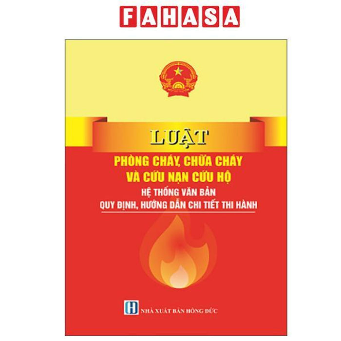Sách - Luật Phòng Cháy, Chữa Cháy Và Cứu Nạn Cứu Hộ - Hệ Thống Văn Bản Quy Định, Hướng Dẫn Chi Tiết Thi Hành