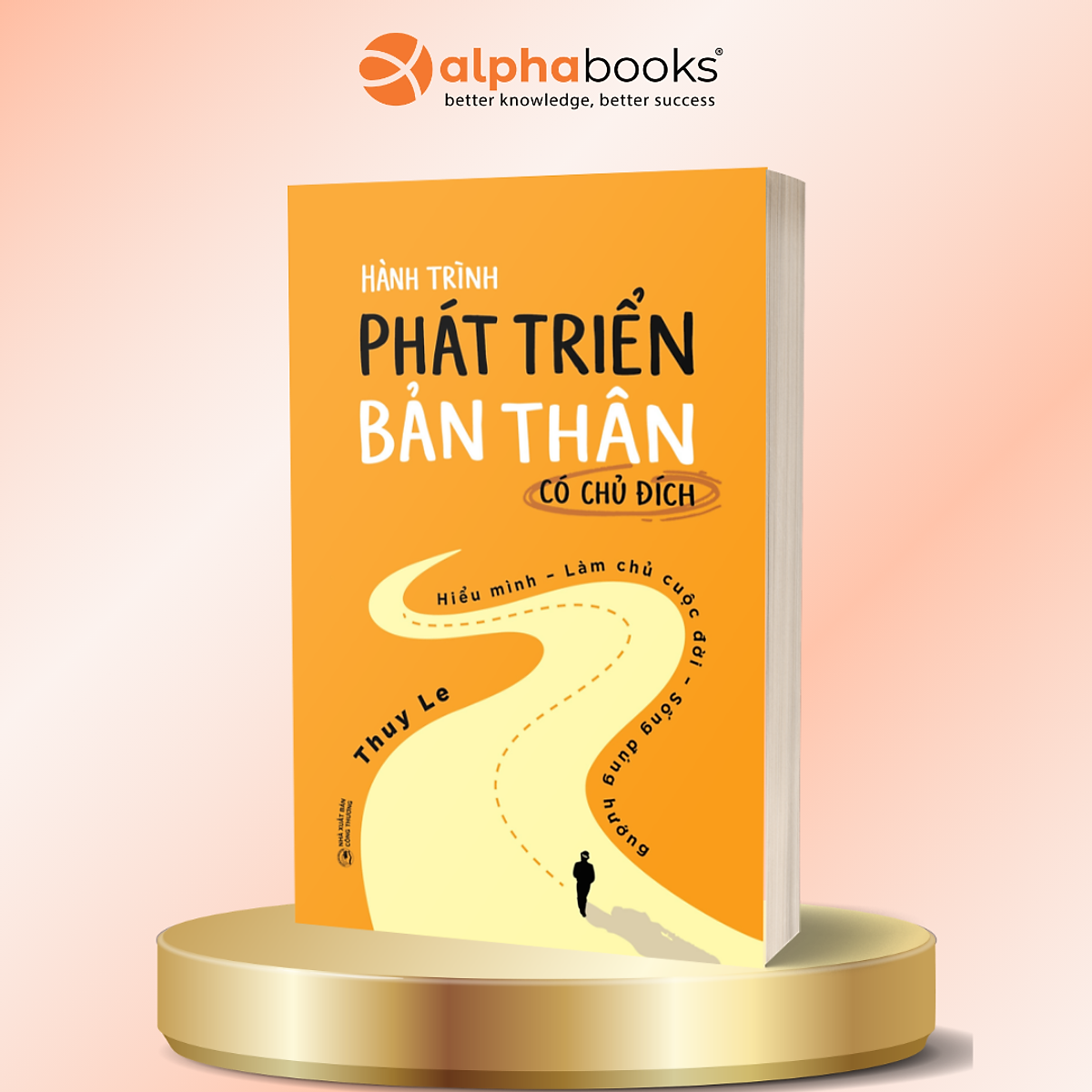 Hành Trình Phát Triển Bản Thân Có Chủ Đích - Hiểu Mình – Làm Chủ Cuộc Đời – Sống Đúng Hướng - Thuy Le - Alpha Books