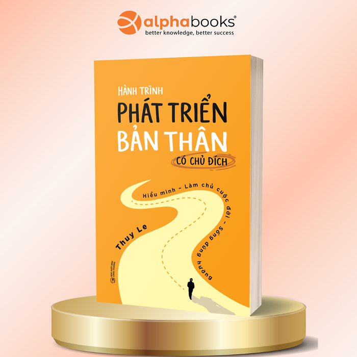 Hành Trình Phát Triển Bản Thân Có Chủ Đích - Hiểu Mình – Làm Chủ Cuộc Đời – Sống Đúng Hướng - Thuy Le - Alpha Books