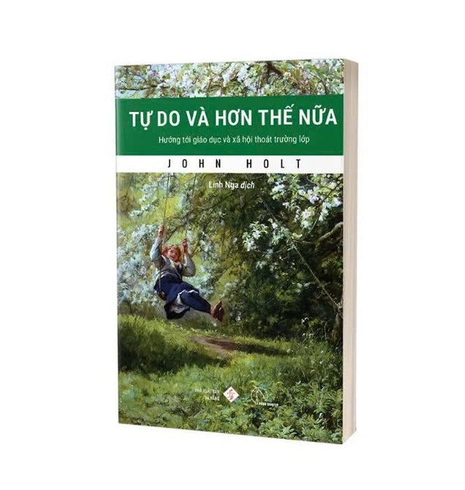 Tự Do Và Hơn Thế Nữa - Hướng Tới Giáo Dục Và Xã Hội Thoát Trường Lớp - John Holt - Linh Nga Dịch - Lyceum