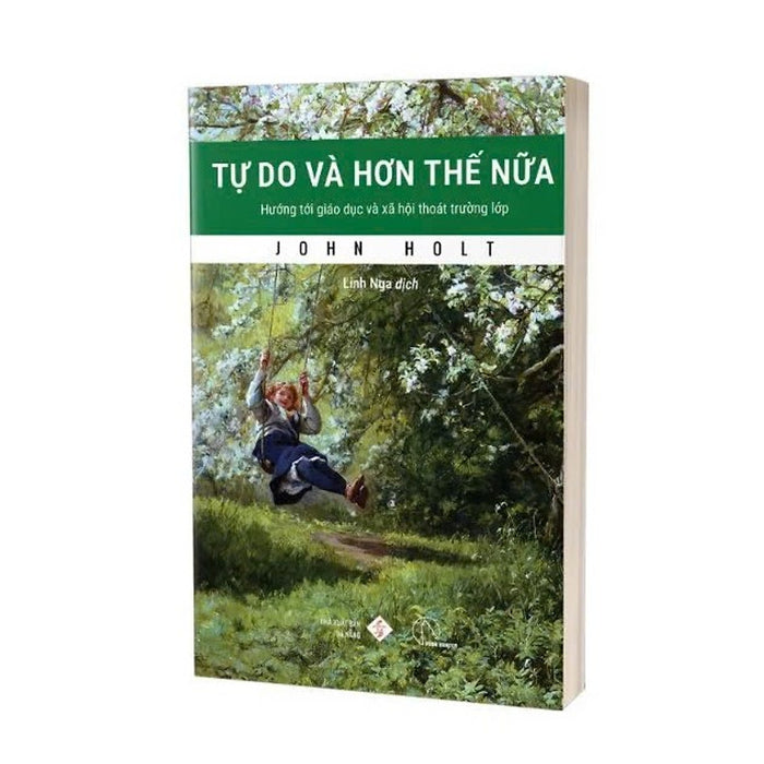 Tự Do Và Hơn Thế Nữa - Hướng Tới Giáo Dục Và Xã Hội Thoát Trường Lớp - John Holt - Linh Nga Dịch - Lyceum