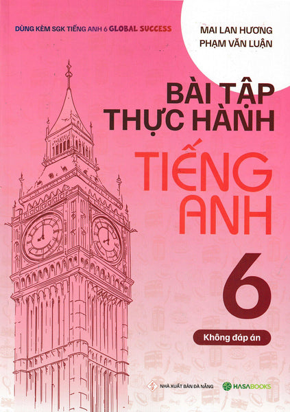 Bài Tập Thực Hành Tiếng Anh 6 (Dùng Kèm Sgk Tiếng Anh 6 Global Success) (Hasa)