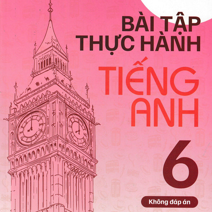 Bài Tập Thực Hành Tiếng Anh 6 (Dùng Kèm Sgk Tiếng Anh 6 Global Success) (Hasa)