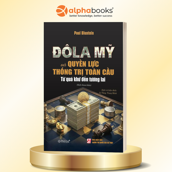 Đô La Mỹ Và Quyền Lực Thống Trị Toàn Cầu - Từ Quá Khứ Đến Tương Lai