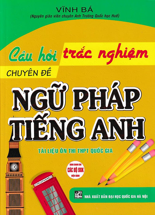 Câu Hỏi Trắc Nghiệm Chuyên Đề: Ngữ Pháp Tiếng Anh (Dùng Chung Cho Các Bộ Sgk)