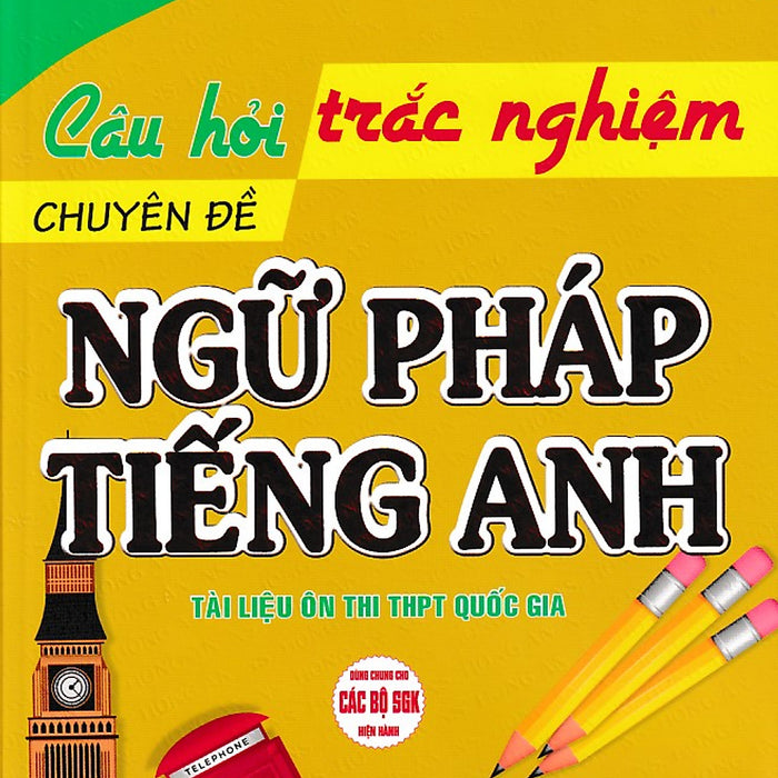 Câu Hỏi Trắc Nghiệm Chuyên Đề: Ngữ Pháp Tiếng Anh (Dùng Chung Cho Các Bộ Sgk)