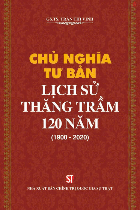 Chủ Nghĩa Tư Bản Lịch Sử Thăng Trầm 120 Năm (1900 - 2020) Bản In 2021