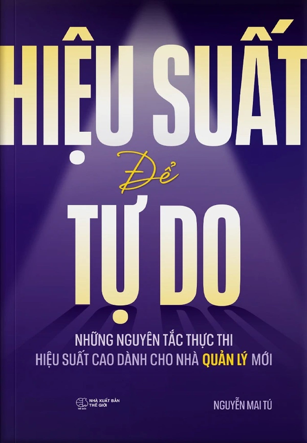 Hiệu Suất Để Tự Do: Những Nguyên Tắc Thực Thi Hiệu Suất Cao Dành Cho Nhà Quản Lý Mới