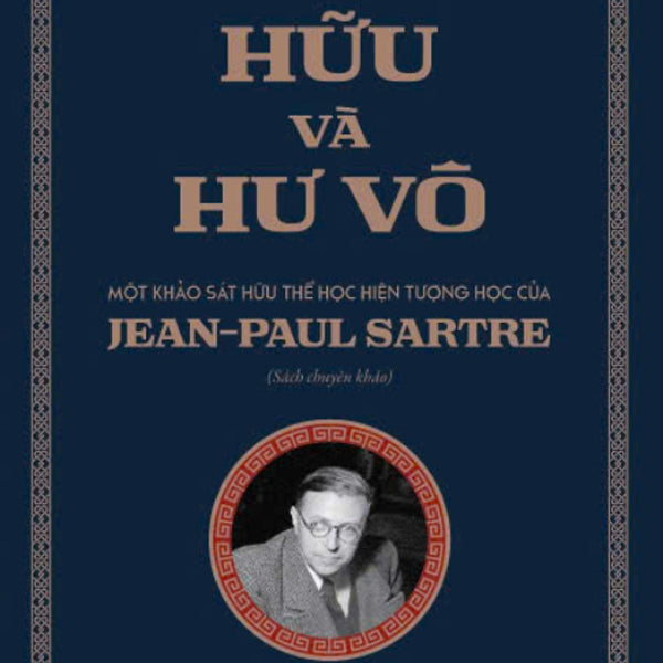 Hữu Và Hư Vô: Một Khảo Sát Hữu Thể Học Hiện Tượng Học Của Jean-Paul Sartre - Ths. Trần Thanh Phương – Khai Minh - Nxb Khoa Học Xã Hội