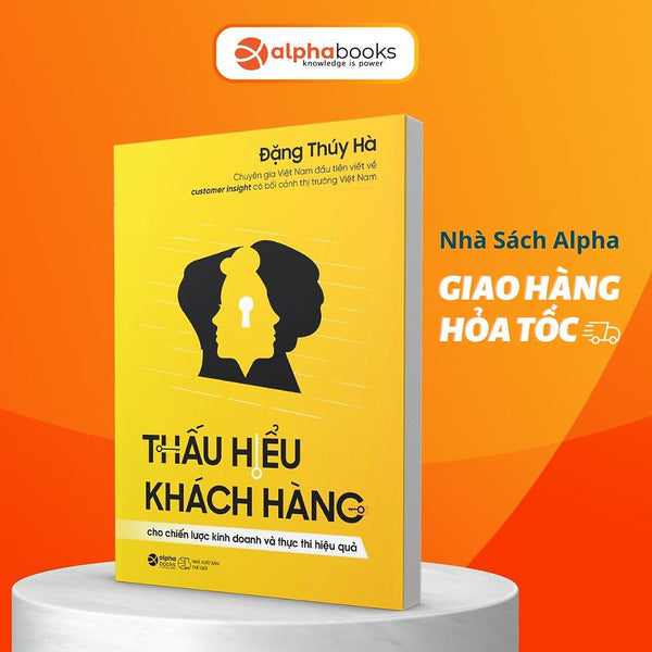 Thấu Hiểu Khách Hàng: Cho Chiến Lược Kinh Doanh Và Thực Thi Hiệu Quả - Bản Quyền