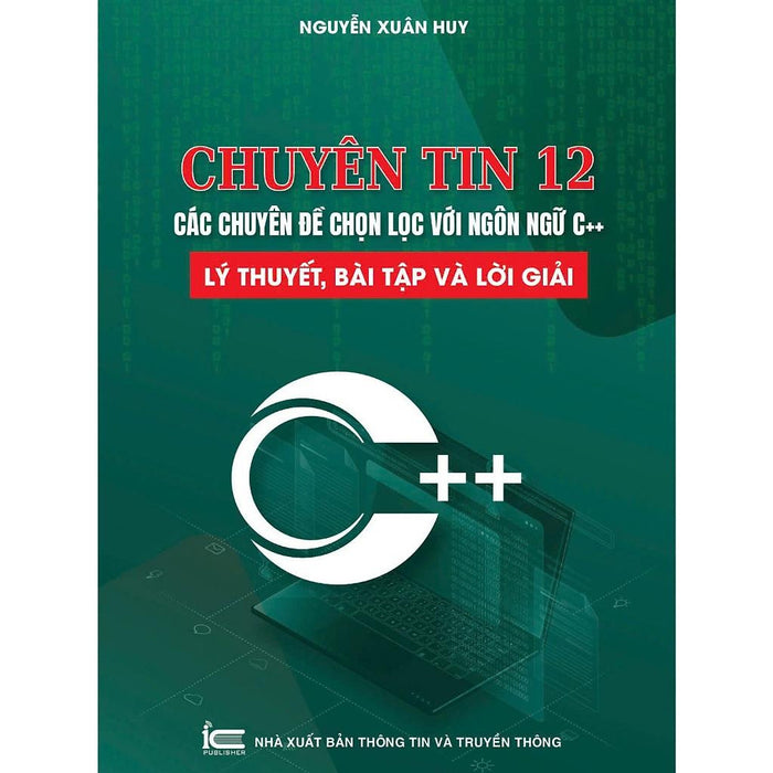 Chuyên Tin 12 - Các Chuyên Đề Chọn Lọc Với Ngôn Ngữ C++, Lý Thuyết, Bài Tập Và Lời Giải