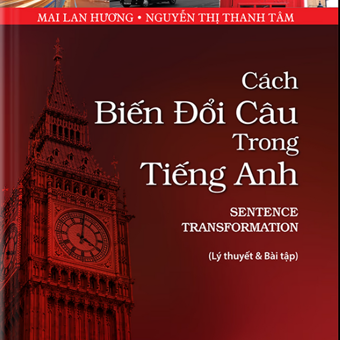 Sách - Cách Biến Đổi Câu Trong Tiếng Anh - Sentence Transformation - Mai Lan Hương & Nguyễn Thị Thanh Tâm