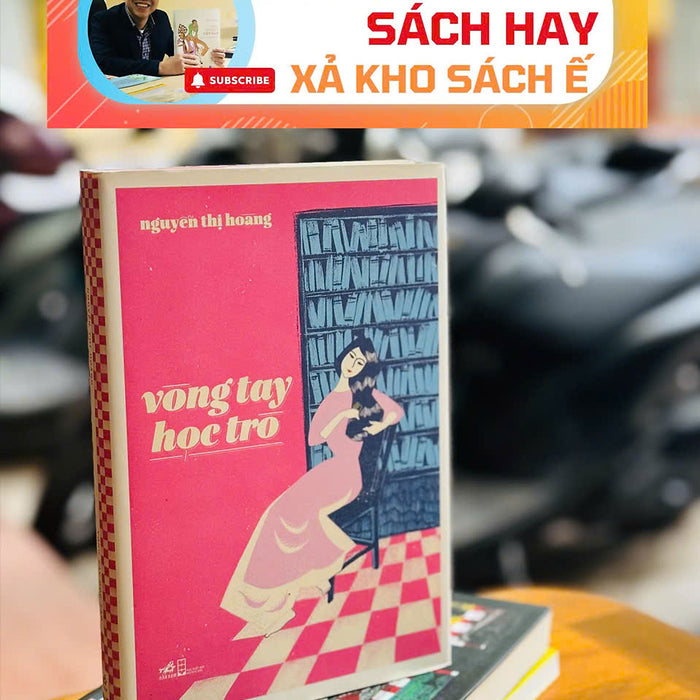[Giải Cứu Sách Hay, Xả Kho Sách Ế] Vòng Tay Học Trò -  Nguyễn Thị Hoàng - Nhã Nam